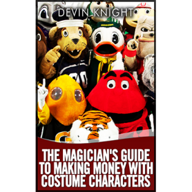 The Magician's Guide to Making Money with Costume Characters by Devin Knight eBook - DOWNLOAD