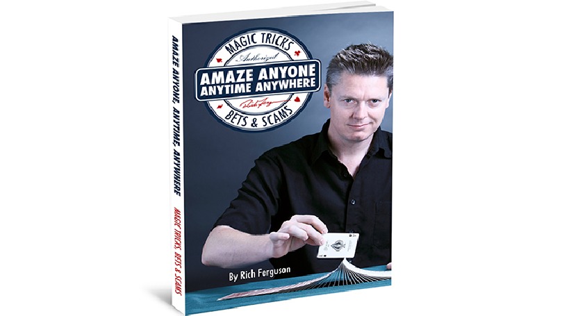 Amaze Anyone, Anytime, Anywhere: Magic Tricks, Bar Bets & Scams