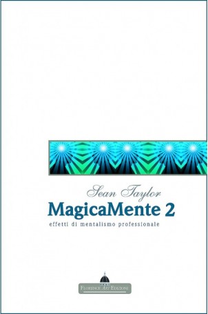 MagicaMente 2 - TEORIA ED EFFETTI DI MENTALISMO PROFESSIONALE Sean Taylor