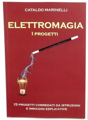 Elettromagia - I Progetti (per Magia e Clowneria) di C.Marinelli - Libro in italiano