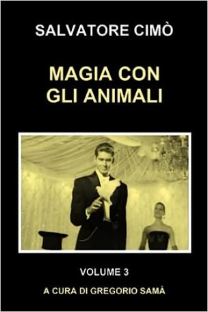 MAGIA CON GLI ANIMALI (TORTORE - CONIGLI – PESCI) ENCICLOPEDIA DELL'ILLUSIONISMO di Salvatore Cimò - Libro in Italiano