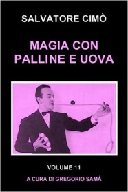 MAGIA CON PALLINE E UOVA: ENCICLOPEDIA DELL'ILLUSIONISMO di Salvatore Cimò - Libro in Italiano