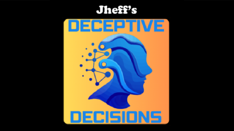 Deceptive Decisions by Jheff